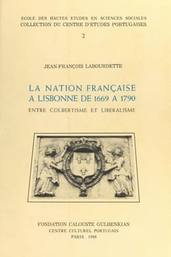 La nation française à Lisbonne de 1669 à 1790 : entre colbertisme et libéralisme