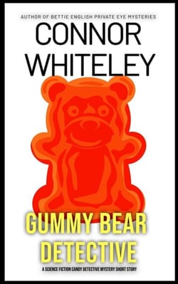 Gummy Bear Detective: A Science Fiction Detective Mystery Short Story - Candy Detectives Sci-Fi Mysteries, #1