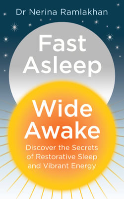 Fast Asleep, Wide Awake - Discover the secrets of restorative sleep and vibrant energy