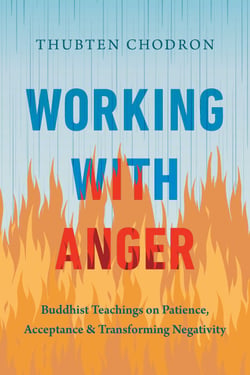 Working with Anger - Buddhist Teachings on Patience, Acceptance, and Transforming Negativity