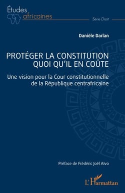 Protéger la constitution quoi qu'il en coûte - Une vision pour la Cour constitutionnelle de la République centrafricaine