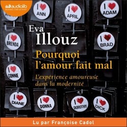 Pourquoi l'amour fait mal - L'expérience amoureuse dans la modernité