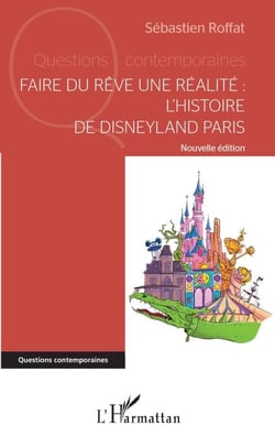Faire du rêve une réalité - L'histoire de Disneyland Paris Nouvelle édition - Nouvelle édition