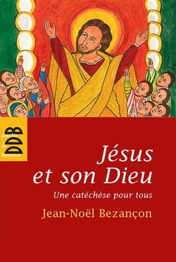 Jésus et son Dieu - Une catéchèse pour tous