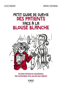 Petit guide de survie des patients face à la blouse blanche - De salles d'attente en consultations, bien communiquer avec ceux qui nous soignent