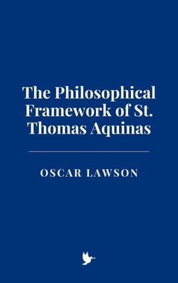 The Philosophical Framework of St. Thomas Aquinas