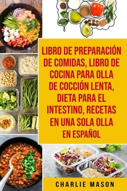 Libro de Preparación de Comidas &amp; Libro De Cocina Para Olla de Cocción Lenta &amp; Dieta para el intestino &amp; Recetas en Una Sola Olla En Español