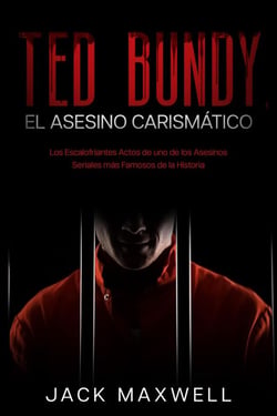 Ted Bundy, el Asesino Carismático: Los Escalofriantes Actos de uno de los Asesinos Seriales más Famosos de la Historia