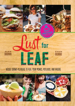 Lust for Leaf - Vegetarian Noshes, Bashes, and Everyday Great Eats -- The Hot Knives Way