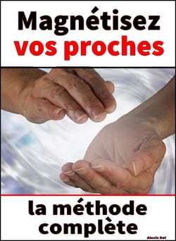 Magnétisez vos proches – le guide complet