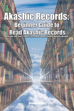 Akashic Records: Beginner Guide to Read Akashic Records Discover Your Soul's Path &amp; Life Purpose - Unlock Infinite Universe Wisdom