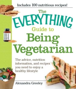 The Everything Guide to Being Vegetarian - The advice, nutrition information, and recipes you need to enjoy a healthy lifestyle
