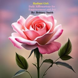 Radiant Girls: Daily Affirmations for Empowerment and Joy - Daily Affirmations for All, #1