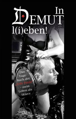 In Demut l(i)eben! - Tagebuch der "Zofe Paula" - mein Leben als Sklave