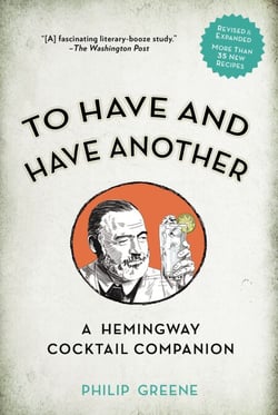 To Have and Have Another Revised Edition - A Hemingway Cocktail Companion