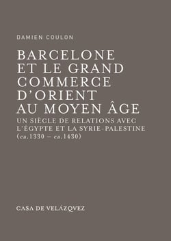 Barcelone et le grand commerce d'Orient au Moyen Âge - Un siècle de relations avec l'Égypte et la Syrie-Palestine (ca. 1330 - ca. 1430)