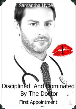 Disciplined And Dominated By The Doctor: First Appointment - Disciplined And Dominated By The Doctor, #1
