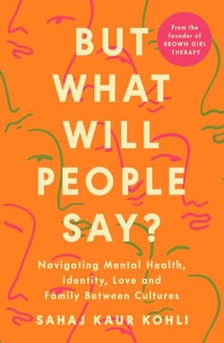 But What Will People Say? - Navigating Mental Health, Identity, Love and Family Between Cultures
