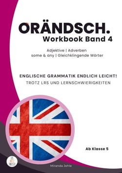 Orändsch Workbook Band 4 Adjektive Adverbien some any Gleichklingende Wörter - Englische Grammatik endlich leicht! Trotz LRS und Lernschwierigkeiten