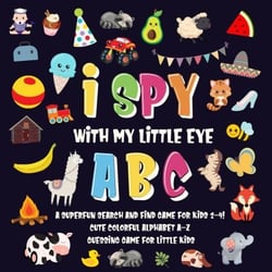 I Spy With My Little Eye - ABC | A Superfun Search and Find Game for Kids 2-4! | Cute Colorful Alphabet A-Z Guessing Game for Little Kids - I Spy Books for Kids 2-4, #1