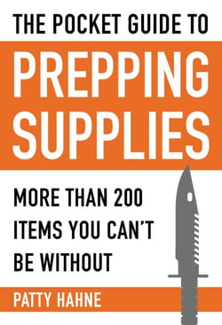 The Pocket Guide to Prepping Supplies - More Than 200 Items You Can?t Be Without