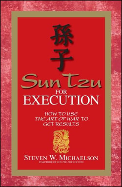 Sun Tzu for Execution - How to Use the Art of War to Get Results