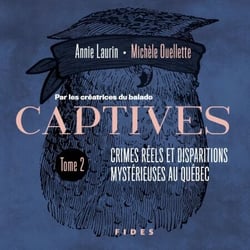 Captives tome 2: Crimes réels et disparitions mystérieuses au Québec