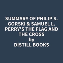 Summary of Philip S. Gorski &amp; Samuel L. Perry's The Flag and the Cross
