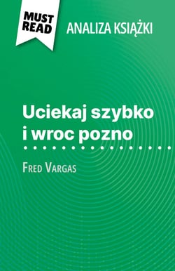 Uciekaj szybko i wroc pozno książka Fred Vargas (Analiza książki) - Pełna analiza i szczegółowe podsumowanie pracy