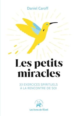 Les petits miracles - 33 exercices spirituels à la rencontre de soi