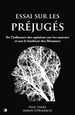 Essai sur les préjugés - De l'influence des opinions sur les moeurs et sur le bonheur des Hommes