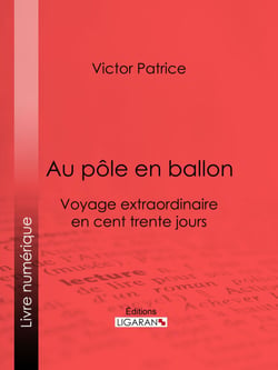 Au pôle en ballon - Voyage extraordinaire en cent trente jours