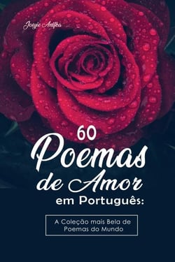 60 Poemas de Amor em Português:   A Coleção mais Bela de Poemas do Mundo