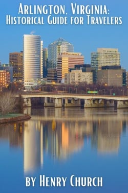 Arlington, Virginia: Historical Guide for Travelers - American Cities History Guidebook Series