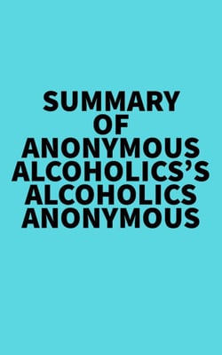 Summary of Anonymous Alcoholics's Alcoholics Anonymous