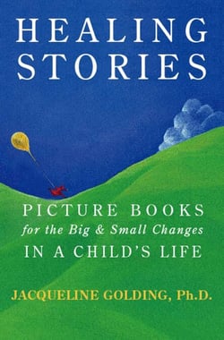 Healing Stories - Picture Books for the Big and Small Changes in a Child's Life