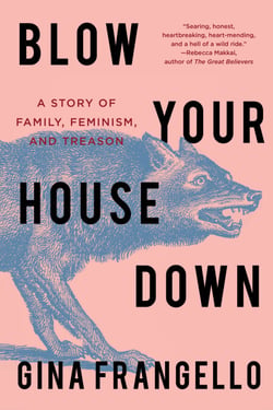 Blow Your House Down - A Story of Family, Feminism, and Treason