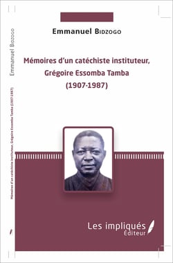 Mémoires d'un catéchiste instituteur, Grégoire Essomba Tamba - (1907-1987)
