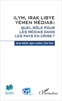 ILYM Irak Libye Yémen Médias - Quel rôle pour les médias dans les pays en crise ?