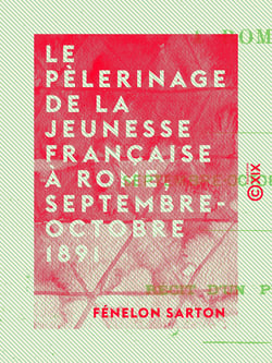 Le Pèlerinage de la jeunesse française à Rome, septembre-octobre 1891 - Récit d'un pèlerin
