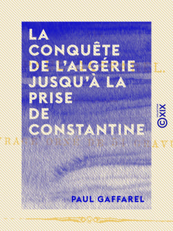 La Conquête de l'Algérie jusqu'à la prise de Constantine