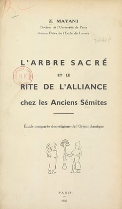 L'arbre sacré et le rite de l'alliance chez les anciens Sémites - Étude comparée des religions de l'Orient classique