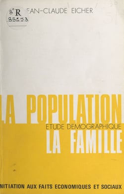 La population, étude démographique, la famille - Initiation aux faits économiques et sociaux