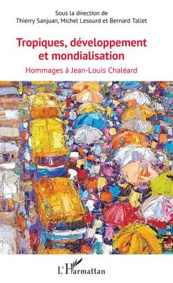 Tropiques, développement et mondialisation - Hommages à Jean-Louis Chaléard