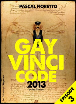 Gay Vinci code 2013 (Episode3) - e-Feuilleton (Episode 3)