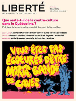 Revue Liberté 299 - Que reste-t-il de la contre-culture dans le Québec inc.? - Numéro complet - L'héritage de la contre-culture, au-delà du LSD et de l'amour libre