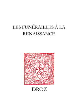 Les Funérailles à la Renaissance - XIIe colloque international de la Société française d'étude du Seizième Siècle, Bar-le-Duc, 2-5 décembre 1999
