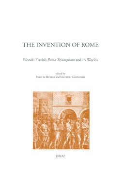 The invention of Rome - Biondo Flavio's Roma Triumphans and its Worlds