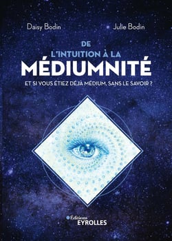 De l'intuition à la médiumnité - Et si vous étiez déjà médium, sans le savoir ?