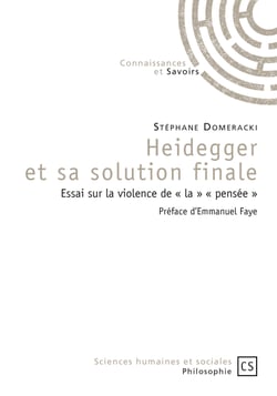 Heidegger et sa solution finale - Essai sur la violence de « la » « pensée »